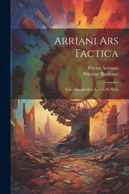 Arriani Ars Tactica: Cum Interpretibus Latinis Et Notis - Flavius Arrianus, Nikolaas Blankaart