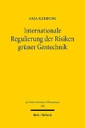 Internationale Regulierung der Risiken grüner Gentechnik - Anja Gerdung