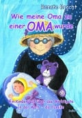Cover-Bild zum Titel 'Wie meine Oma zu einer Oma wurde - Ein Kinderbuch über das Wichtigste in der Welt - die Familie' von 'Renate Brecht'