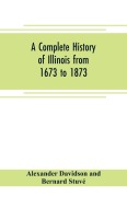 Cover-Bild zum Titel 'A complete history of Illinois from 1673 to 1873' von 'Alexander Davidson and Bernard Stuvé'
