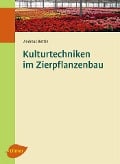 Cover-Bild zum Titel 'Kulturtechniken im Zierpflanzenbau' von 'Andreas Bettin'