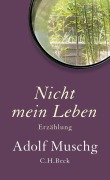 Cover-Bild zum Titel 'Nicht mein Leben' von 'Adolf Muschg'