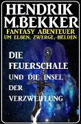 Cover-Bild zum Titel 'Die Feuerschale und die Insel der Verzweiflung' von 'Hendrik M. Bekker'