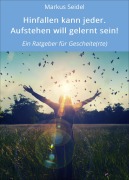 Cover-Bild zum Titel 'Hinfallen kann jeder. Aufstehen will gelernt sein!' von 'Markus Seidel'