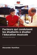 Cover-Bild zum Titel 'Facteurs qui conduisent les étudiants à étudier l'éducation musicale' von 'Alexander Hamilton'