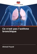 Cover-Bild zum Titel 'Ce n'est pas l'asthme bronchique' von 'Ahmed Fayed'