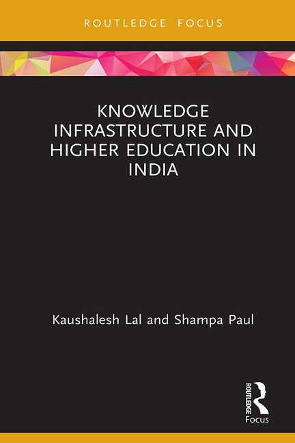 Knowledge Infrastructure and Higher Education in India - Kaushalesh Lal, Shampa Paul
