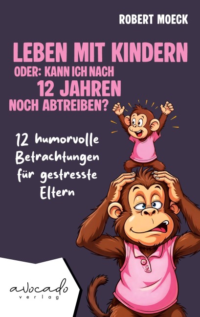 Leben mit Kindern - oder: Kann ich nach 12 Jahren noch abtreiben? - Robert Moeck