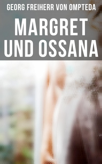 Margret und Ossana - Georg Freiherr Von Ompteda