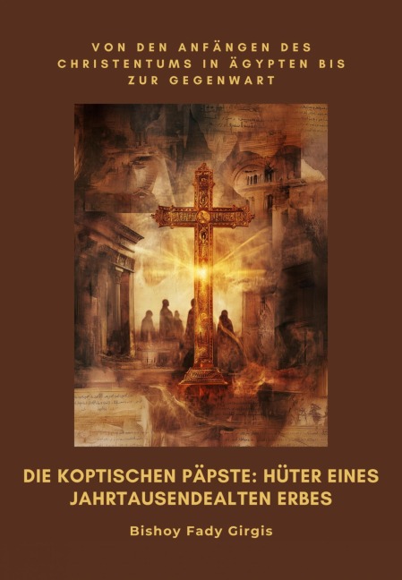 Die koptischen Päpste: Hüter eines jahrtausendealten Erbes - Bisjoy Fady Girgis