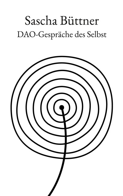 Dao-Gespräche des Selbst - Sascha Büttner