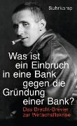 »Was ist ein Einbruch in eine Bank gegen die Gründung einer Bank?« - Bertolt Brecht