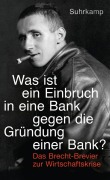 Cover-Bild zum Titel '»Was ist ein Einbruch in eine Bank gegen die Gründung einer Bank?«' von 'Bertolt Brecht'