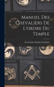 Cover-Bild zum Titel 'Manuel Des Chevaliers De L'ordre Du Temple' von 'Freemasons Knights Templars'