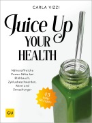 Cover-Bild zum Titel 'Juice Up Your Health' von 'Carla Vizzi'