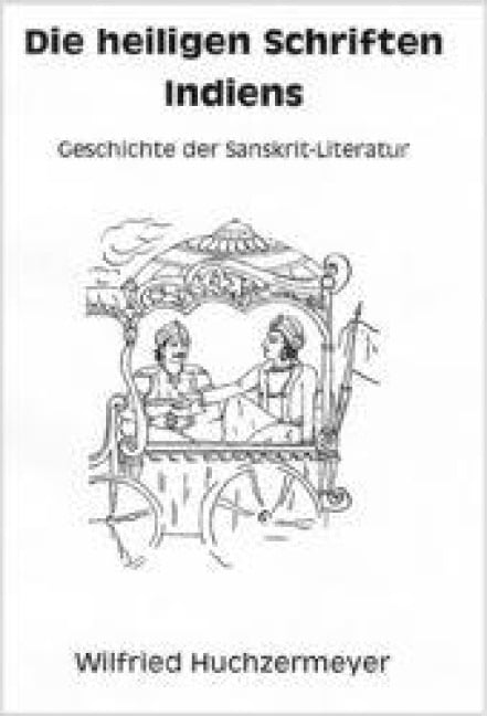 Die heiligen Schriften Indiens - Wilfried Huchzermeyer