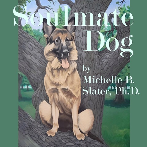 Soulmate Dog - Michelle B. Slater Ph. D.