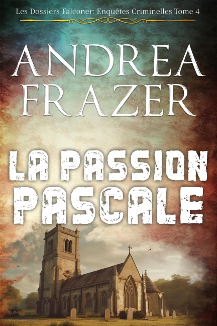 La Passion Pascale (Les Dossiers Falconer: Enquêtes Criminelles, #4) - Andrea Frazer