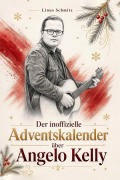 Cover-Bild zum Titel 'Der inoffizielle Adventskalender über Angelo Kelly' von 'Linus Schmitz'