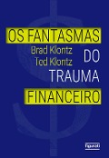 Os fantasmas do trauma financeiro - Brad Klontz