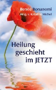 Cover-Bild zum Titel 'Heilung geschieht im Jetzt' von 'Renée Bonanomi'