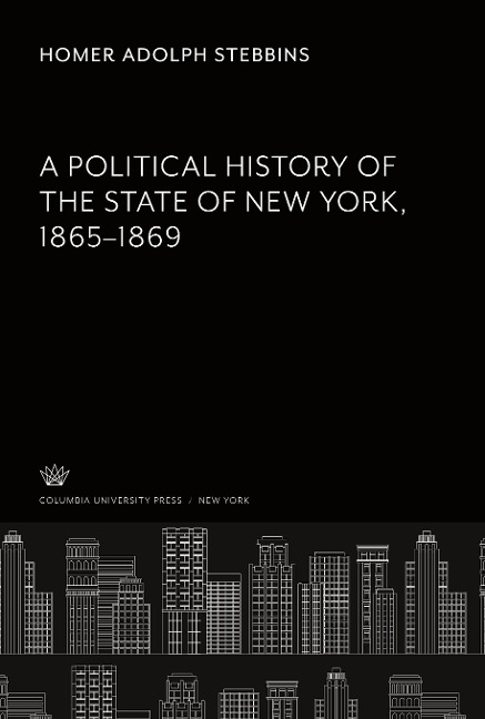 A Political History of the State of New York 1865-1869 - Homer Adolph Stebbins