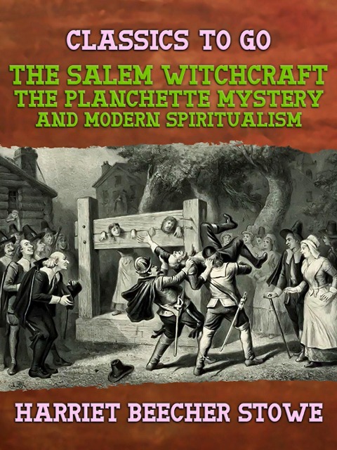 The Salem Witchcraft, the Planchette Mystery, and Modern Spiritualism - Harriet Beecher Stowe