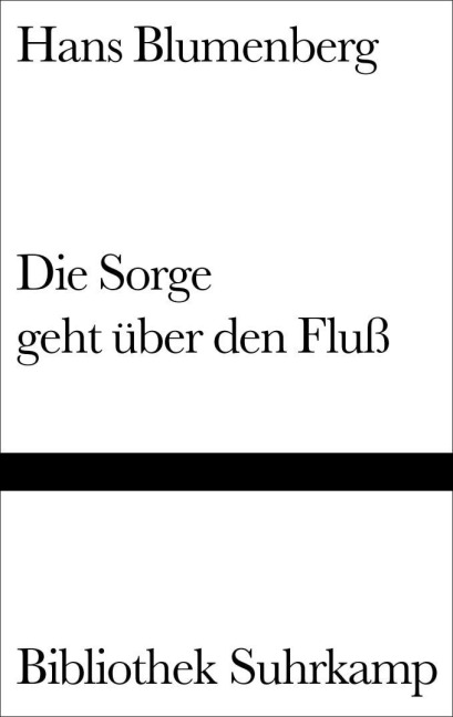 Die Sorge geht über den Fluß - Hans Blumenberg
