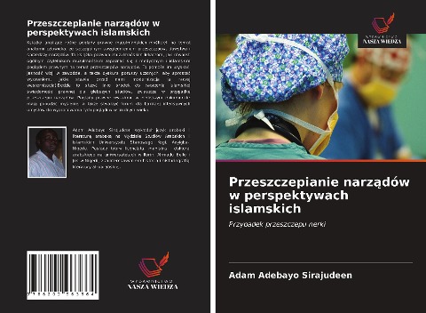 Przeszczepianie narz¿dów w perspektywach islamskich - Adam Adebayo Sirajudeen