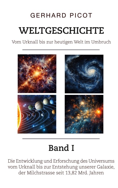 Weltgeschichte - Vom Urknall bis zur heutigen Welt im Umbruch - Band I - Gerhard Picot