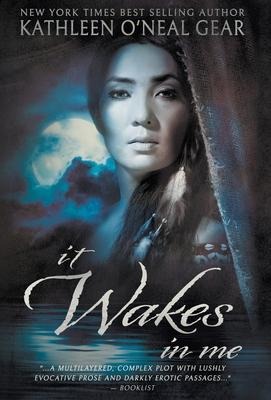 It Wakes In Me - Kathleen O'Neal Gear