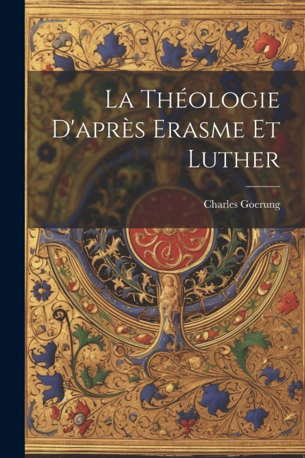 La Théologie D'après Erasme Et Luther - Goerung Charles