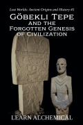 Cover-Bild zum Titel 'Göbekli Tepe and the Forgotten Genesis of Civilization' von 'Learn Alchemical'