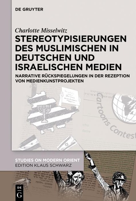 Stereotypisierungen des Muslimischen in deutschen und israelischen Medien - Charlotte Misselwitz