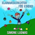 Klanggeschichten für Kinder - Simone Ludwig, Simone Ludwig