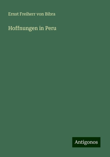 Hoffnungen in Peru - Ernst Freiherr Von Bibra