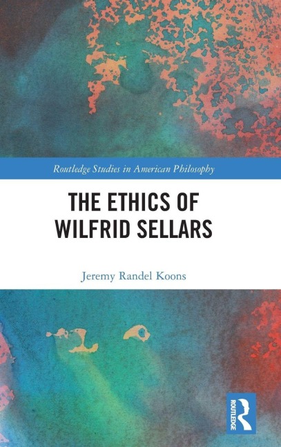 The Ethics of Wilfrid Sellars - Jeremy Randel Koons