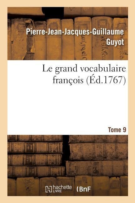 Le grand vocabulaire françois. Tome 9 - Pierre-Jean-Jacques-Guillaume Guyot