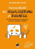 Cover-Bild zum Titel 'Mehr Klarheit mit Visualisierung im Business' von 'Holger Nils Pohl'