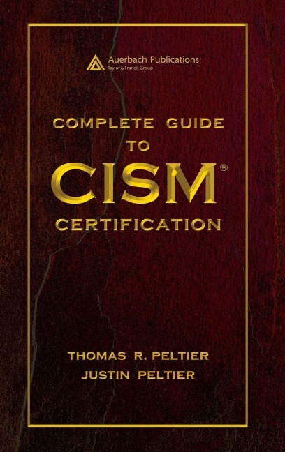 Complete Guide to CISM Certification - Thomas R. Peltier, Justin Peltier