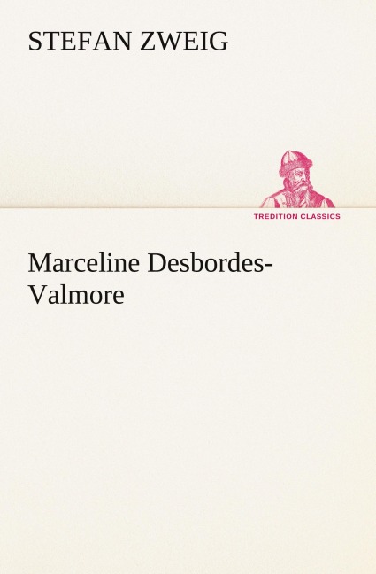 Marceline Desbordes-Valmore - Stefan Zweig
