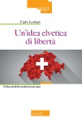 Cover-Bild zum Titel 'Un' idea elvetica di libertà. Nella crisi della modernità europea' von 'Carlo Lottieri'