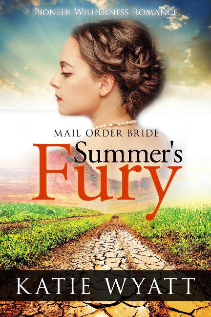 Mail Order Bride: Summer's Fury: Inspirational Historical Western (Pioneer Wilderness Romance, #1) - Katie Wyatt