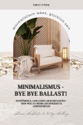 Cover-Bild zum Titel 'Minimalismus - Bye Bye Ballast! Minimalistisch leben, glücklich sein (Entrümpeln, loslassen, durchstarten - dein Weg zu mehr Leichtigkeit und Lebensfreude inklusive Checklisten und 30-Tage-Challenge)' von 'Emily O'Neil'