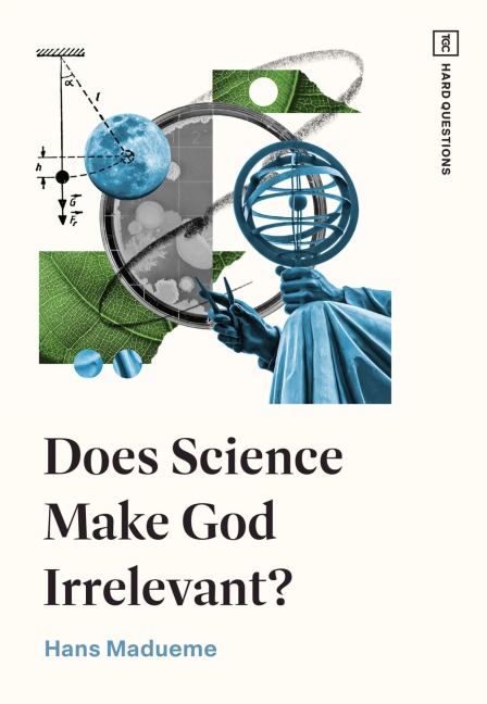 Does Science Make God Irrelevant? - Hans Madueme