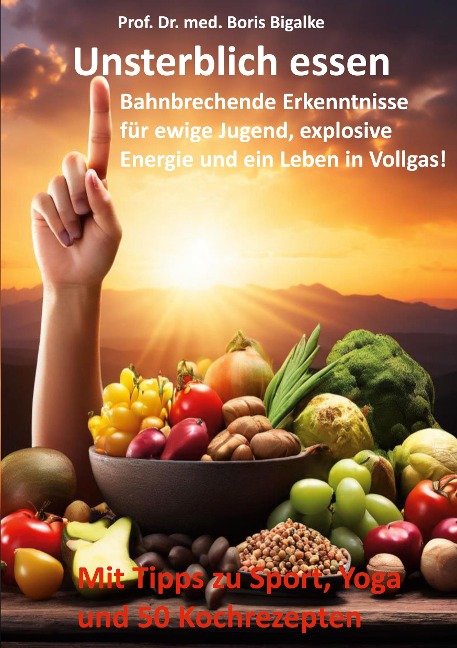 Unsterblich essen - Boris Bigalke