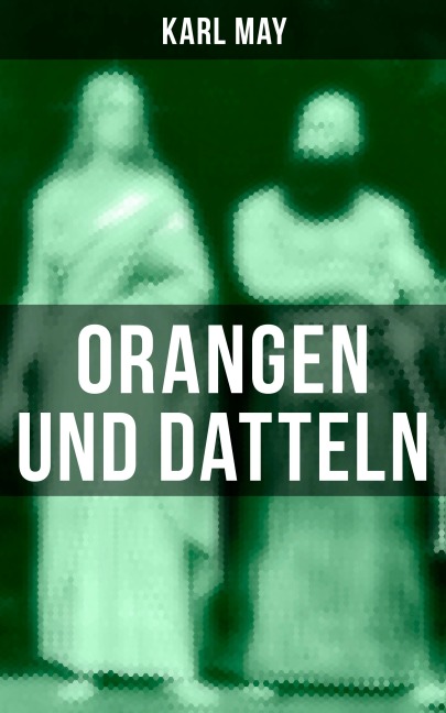 Orangen und Datteln - Karl May