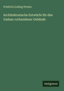 Architektonische Entwürfe für den Umbau vorhandener Gebäude - Friedrich Ludwig Persius