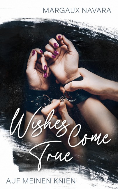 Wishes Come True: Auf meinen Knien - Margaux Navara