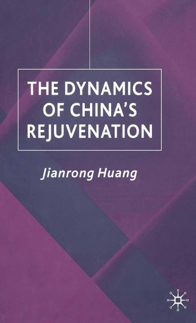 The Dynamics of China's Rejuvenation - J. Huang